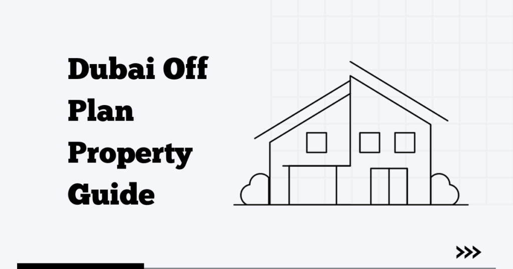 Dubai Off Plan Property Guide